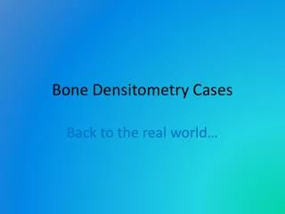 Bone Densitometry Cases