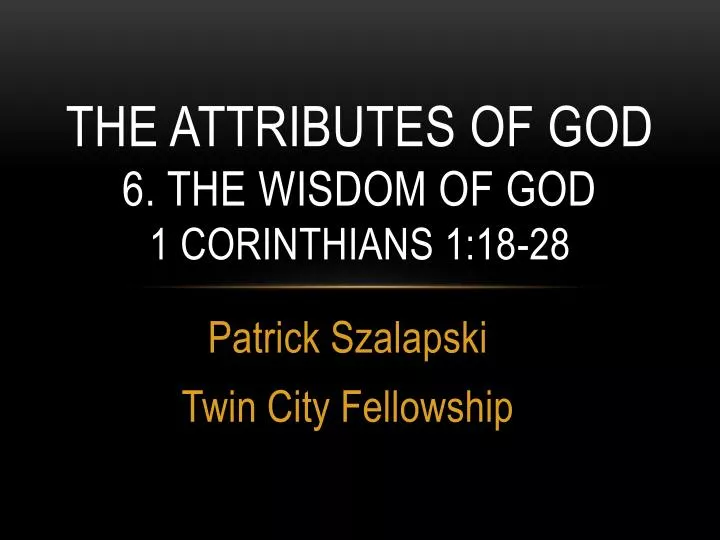 the attributes of god 6 the wisdom of god 1 corinthians 1 18 28