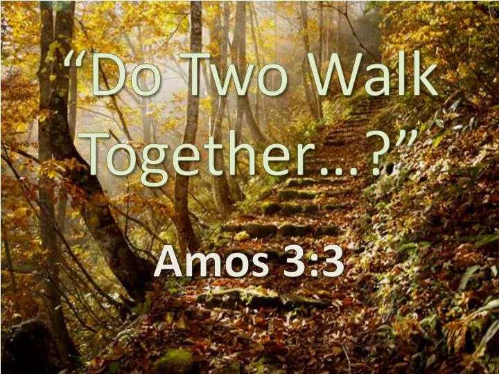 do two walk together