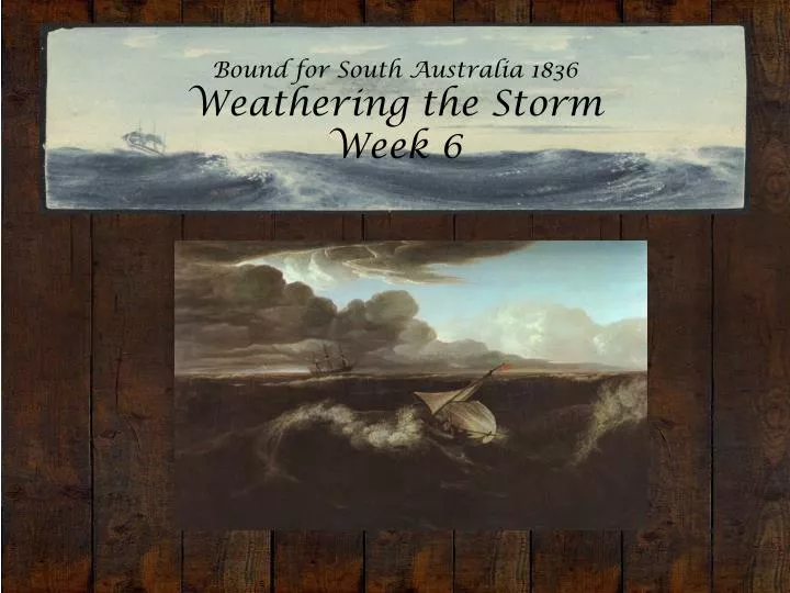 bound for south australia 1836 weathering the storm week 6