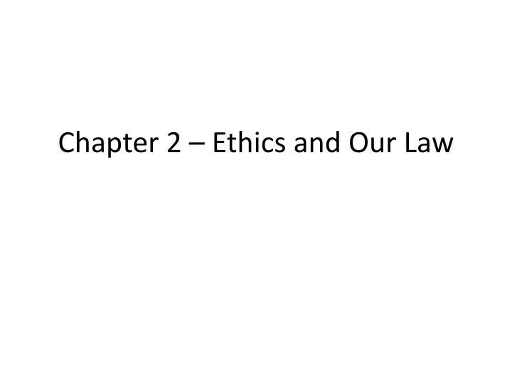 chapter 2 ethics and our law