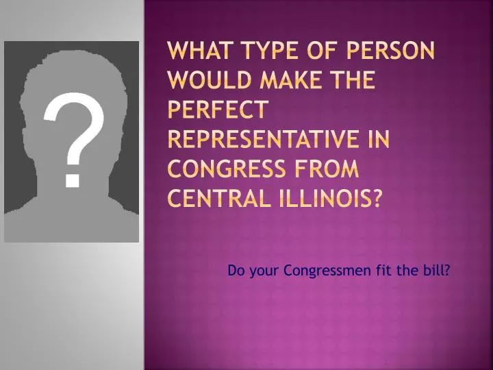 what type of person would make the perfect representative in congress from central illinois