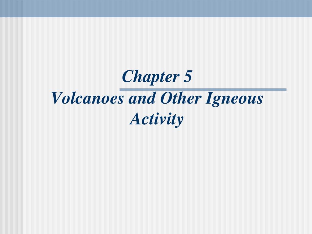 PPT - Chapter 5 Volcanoes and Other Igneous Activity PowerPoint ...