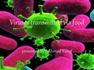 Viruses transmitted via food presented by / A hmed Y usuf