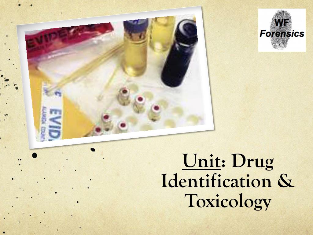 PPT - Unit : Drug Identification & Toxicology PowerPoint Presentation ...