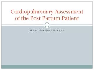 Cardiopulmonary Assessment of the Post Partum Patient
