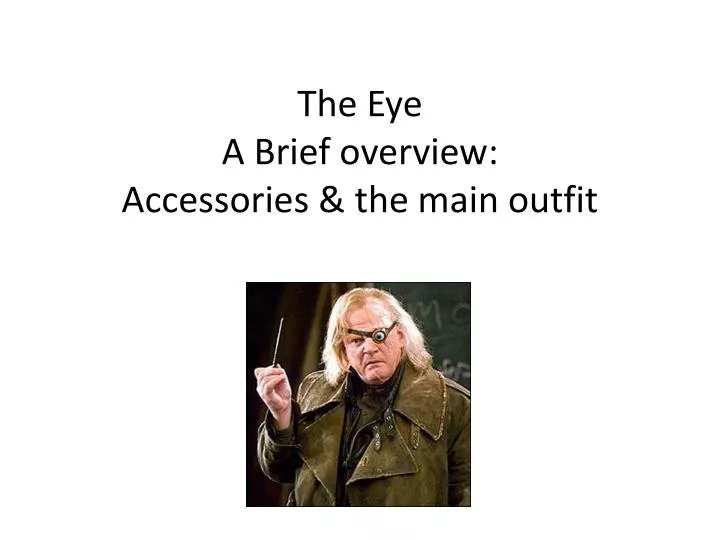 the eye a brief overview accessories the main outfit