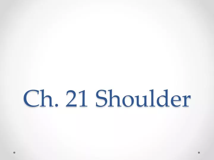 ch 21 shoulder