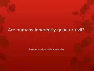 Are humans inherently good or evil?