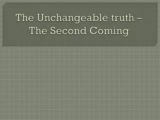 The Unchangeable truth – The Second Coming