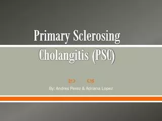 Primary Sclerosing Cholangitis (PSC)