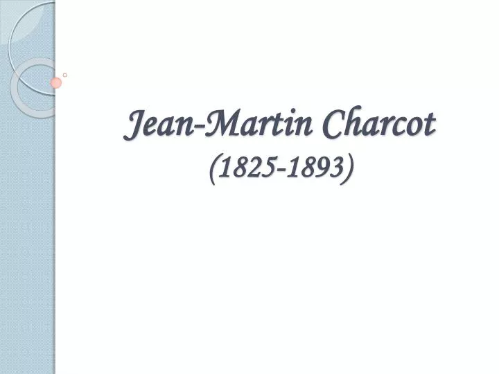 j ean martin charcot 1825 1893