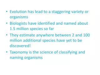 Evolution has lead to a staggering variety or organisms