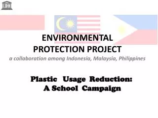 ENVIRONMENTAL PROTECTION PROJECT a collaboration among Indonesia, Malaysia, Philippines