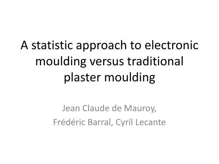 a statistic approach to electronic moulding versus traditional plaster moulding
