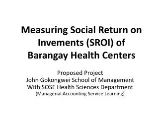 Measuring Social Return on Invements (SROI) of Barangay Health Centers
