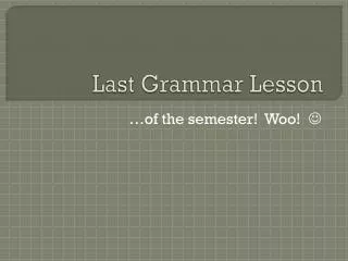 Last Grammar Lesson