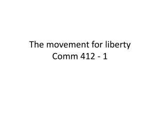 The movement for liberty Comm 412 - 1