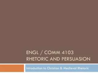 ENGL / COMM 4103 Rhetoric and Persuasion
