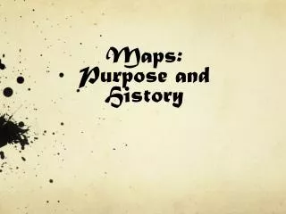 Maps: Purpose and History