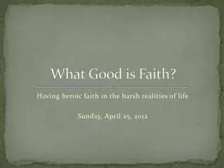 What Good is Faith?