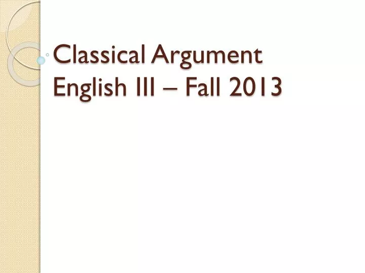 classical argument english iii fall 2013