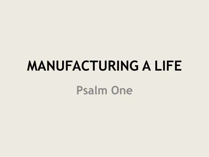 manufacturing a life