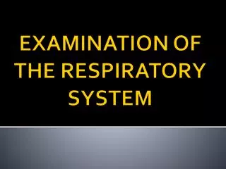 EXAMINATION OF THE RESPIRATORY SYSTEM