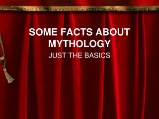 SOME FACTS ABOUT MYTHOLOGY