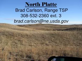 North Platte Brad Carlson, Range TSP 308-532-2360 ext. 3 brad.carlson@ne.usda.gov