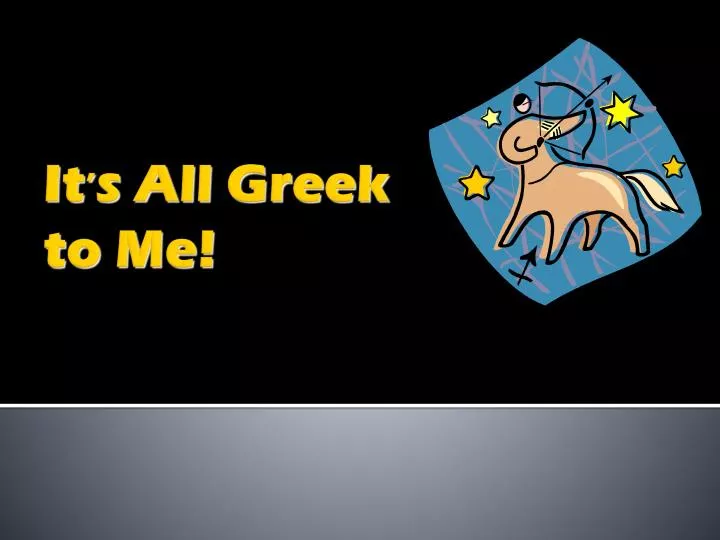 it s all greek to me