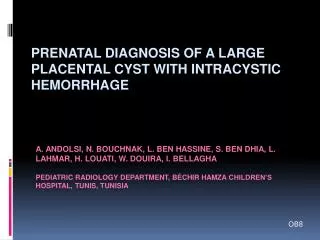 PRENATAL DIAGNOSIS OF A LARGE PLACENTAL CYST WITH INTRACYSTIC HEMORRHAGE