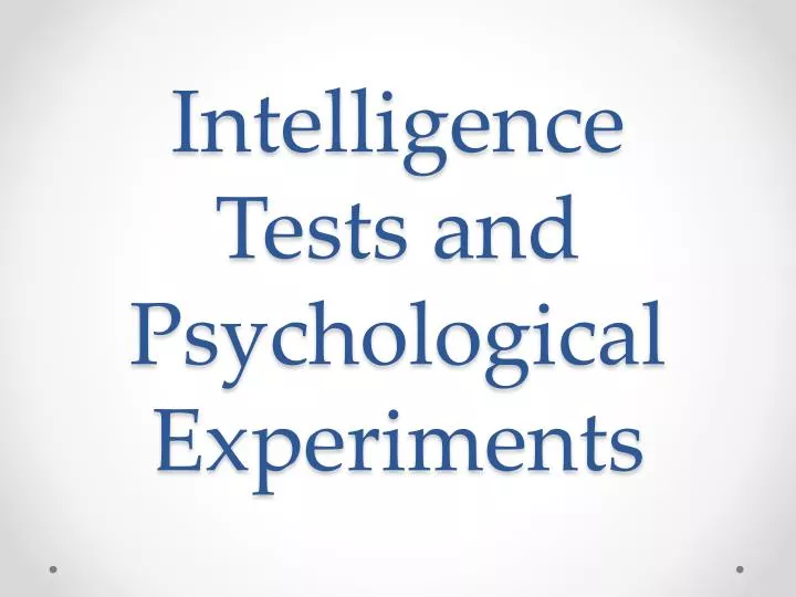 intelligence tests and psychological experiments