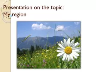 Presentation on the topic: My region