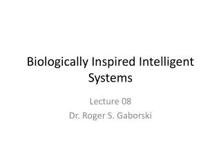 Biologically Inspired Intelligent Systems