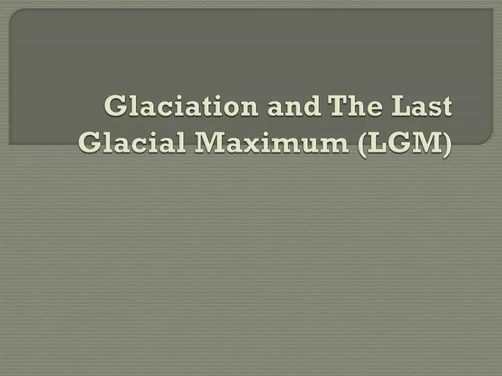 glaciation and the last glacial maximum lgm