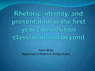 Rhetoric, identity, and presentation in the first year composition classroom and beyond
