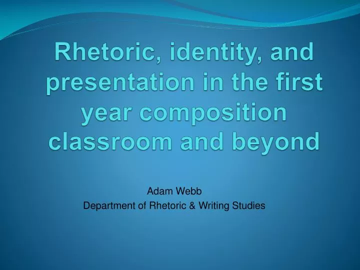 rhetoric identity and presentation in the first year composition classroom and beyond