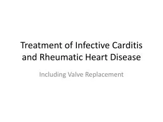 Treatment of Infective Carditis and Rheumatic Heart Disease