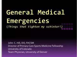 General Medical Emergencies ( Things that tighten my schinter !)