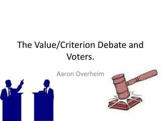 The Value/Criterion Debate and Voters.