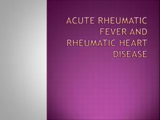 Acute Rheumatic Fever and rheumatic heart disease