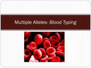 Multiple Alleles- Blood Typing