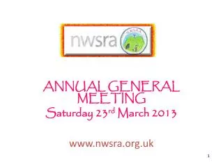 ANNUAL GENERAL MEETING Saturday 23 rd March 2013 www.nwsra.org.uk
