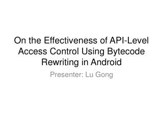 On the Effectiveness of API-Level Access Control Using Bytecode Rewriting in Android