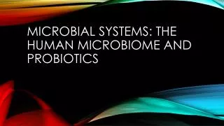 Microbial Systems: The human microbiome and Probiotics
