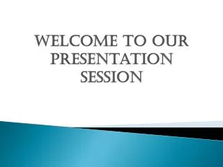 Welcome to our presentation session