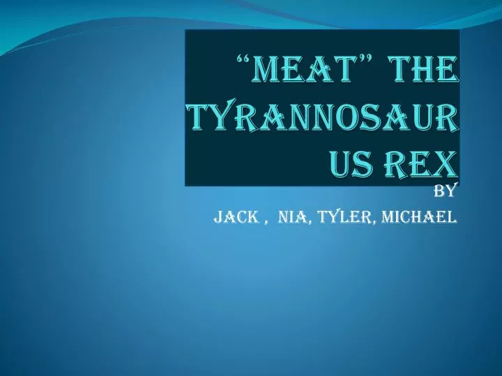 meat the tyrannosaurus rex