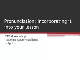 Pronunciation: Incorporating it into your lesson