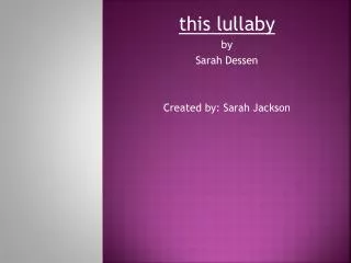 this lullaby by Sarah Dessen Created by: Sarah Jackson